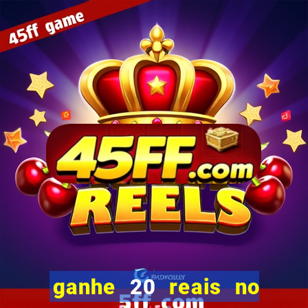 ganhe 20 reais no cadastro bet